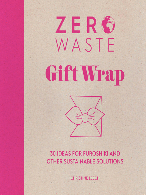 Title details for Gift Wrap: 30 ideas for furoshiki and other sustainable solutions by Christine Leech - Available